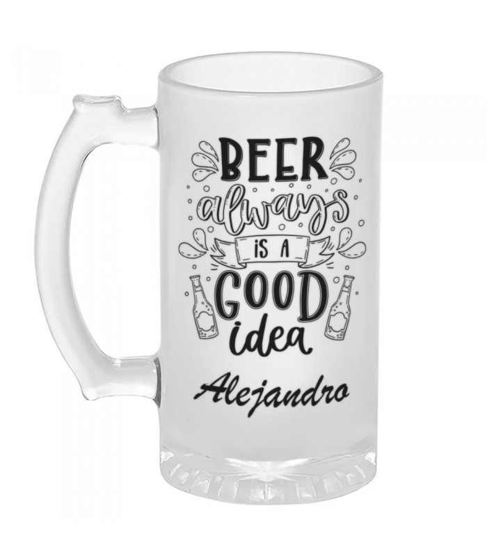 Jarra de cerveza Personalizable| Beer Always is a Good idea + Nombre | Cristal Opaco - 500ml