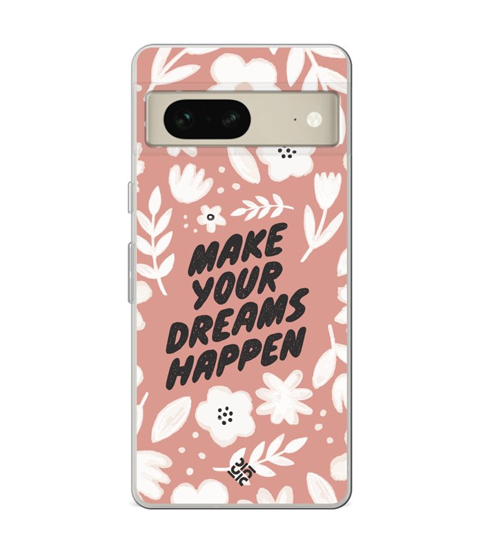 Funda para [ Google Pixel 7 ] Dibujo Frases Guays [ Make You Dreams Happen ] de Silicona Flexible