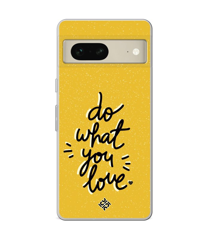 Funda para [ Google Pixel 7 ] Dibujo Frases Guays [ Do What You Love ] de Silicona Flexible para Smartphone