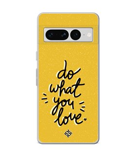 Funda para [ Google Pixel 7 Pro ] Dibujo Frases Guays [ Do What You Love ] de Silicona Flexible para Smartphone