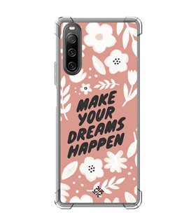 Funda Antigolpe [ Sony Xperia 10 IV ] Dibujo Frases Guays [ Make You Dreams Happen ] Esquina Reforzada 1.5mm Transparente