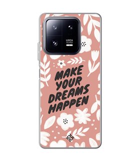 Funda para [ Xiaomi 13 Pro ] Dibujo Frases Guays [ Make You Dreams Happen ] de Silicona Flexible