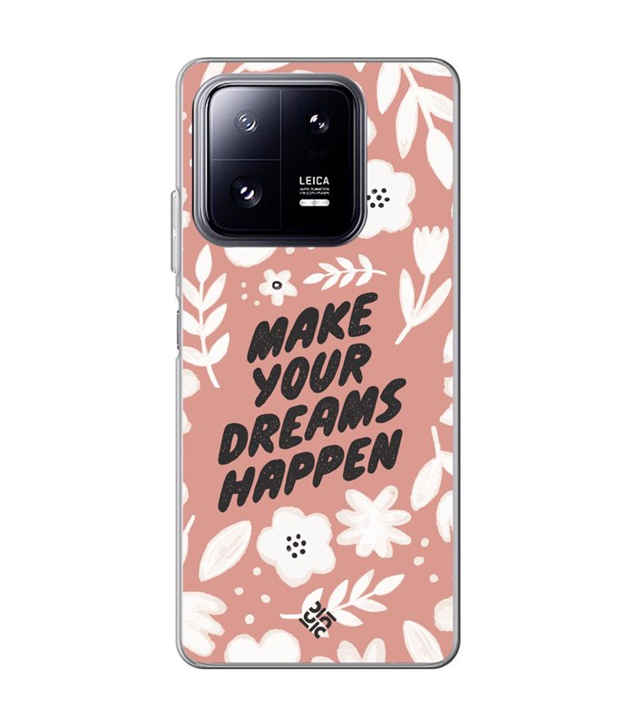 Funda para [ Xiaomi 13 Pro ] Dibujo Frases Guays [ Make You Dreams Happen ] de Silicona Flexible