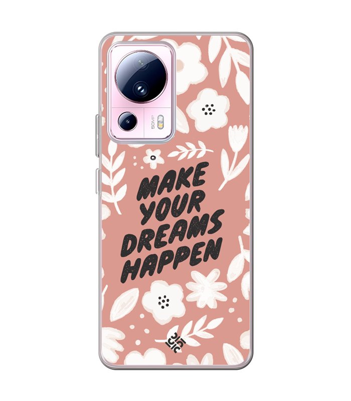 Funda para [ Xiaomi 13 Lite ] Dibujo Frases Guays [ Make You Dreams Happen ] de Silicona Flexible