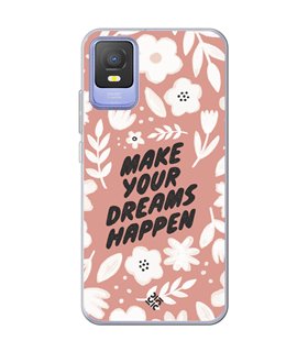 Funda para [ TCL 403 ] Dibujo Frases Guays [ Make You Dreams Happen ] de Silicona Flexible