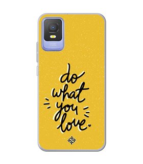 Funda para [ TCL 403 ] Dibujo Frases Guays [ Do What You Love ] de Silicona Flexible para Smartphone