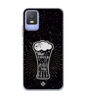 Funda para [ TCL 403 ] Dibujo Auténtico [ What Could  Be Better Than Beer ] de Silicona Flexible
