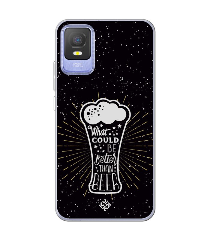 Funda para [ TCL 403 ] Dibujo Auténtico [ What Could  Be Better Than Beer ] de Silicona Flexible